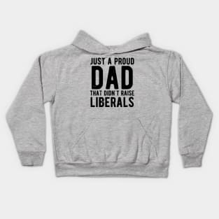 Just A Proud Dad That Didn't Raise Liberals Father's Day Kids Hoodie